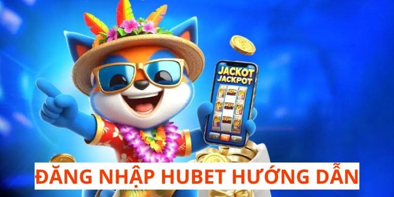 Hướng dẫn chi tiết cách đăng nhập HUBET cụ thể cho tân binh