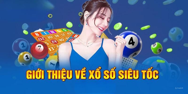 Giới thiệu sơ lược về hình thức xổ số siêu tốc