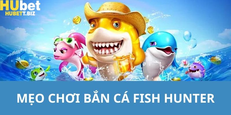 Các mẹo giúp thành viên có điểm số cao nhất tại bắn cá fish hunter