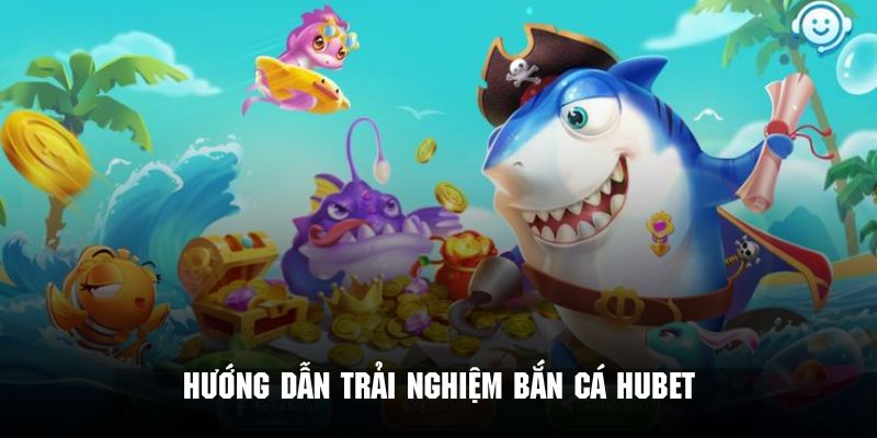 Quy trình tham gia chơi bắn cá siêu đơn giản tại nhà cái Hubet