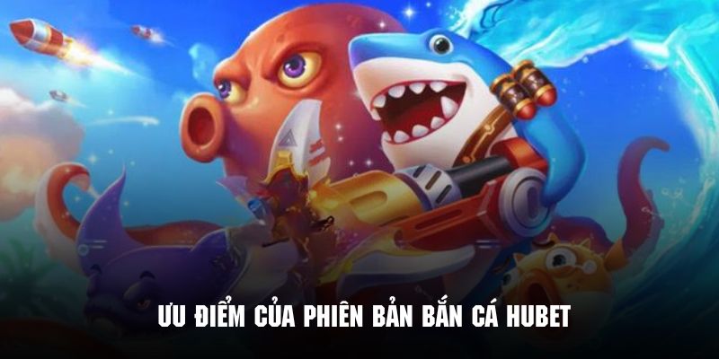 Những điểm đặc sắc tạo nên sự cuốn hút cho sảnh bắn cá Hubet