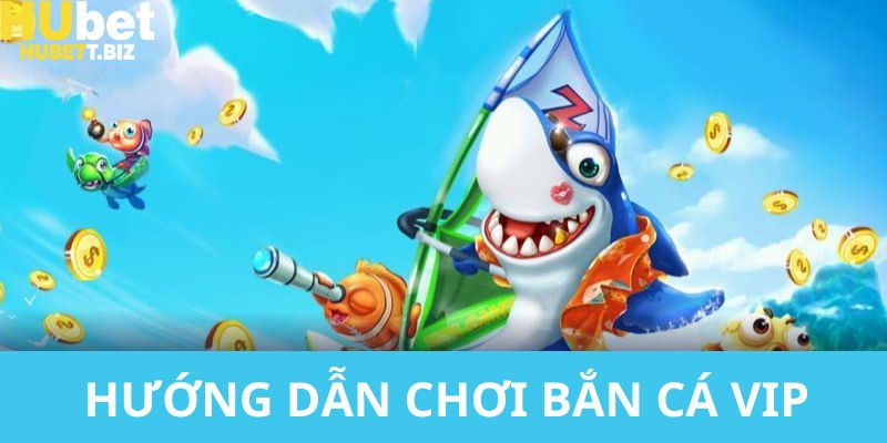 Hướng dẫn cho bạn quy trình tham gia chơi game bắn cá VIP