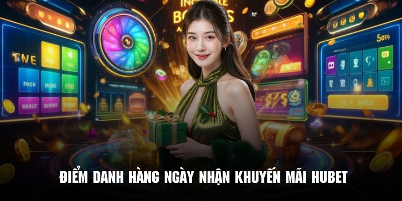 Điểm danh hàng ngày nhận ngay khuyến mãi Hubet
