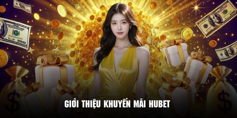 Giới thiệu các sự kiện ưu đãi của hệ thống nhà cái Hubet