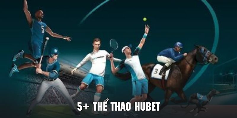 Tổng hợp những bộ môn giải trí và hấp dẫn tại sảnh thể thao HUBET