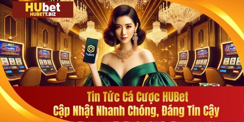 Tổng quan tin tức hubet