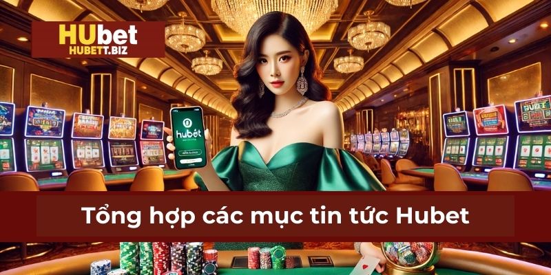 Tổng hợp các mục tin tức Hubet