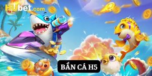 bắn cá h5 hubet